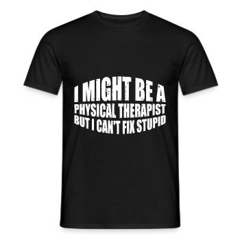 I Am A Physical Therapist But I Can't Fix Stupid 4 - Men's T-Shirt - black - Front - AI Model Male 178 light (178cm)