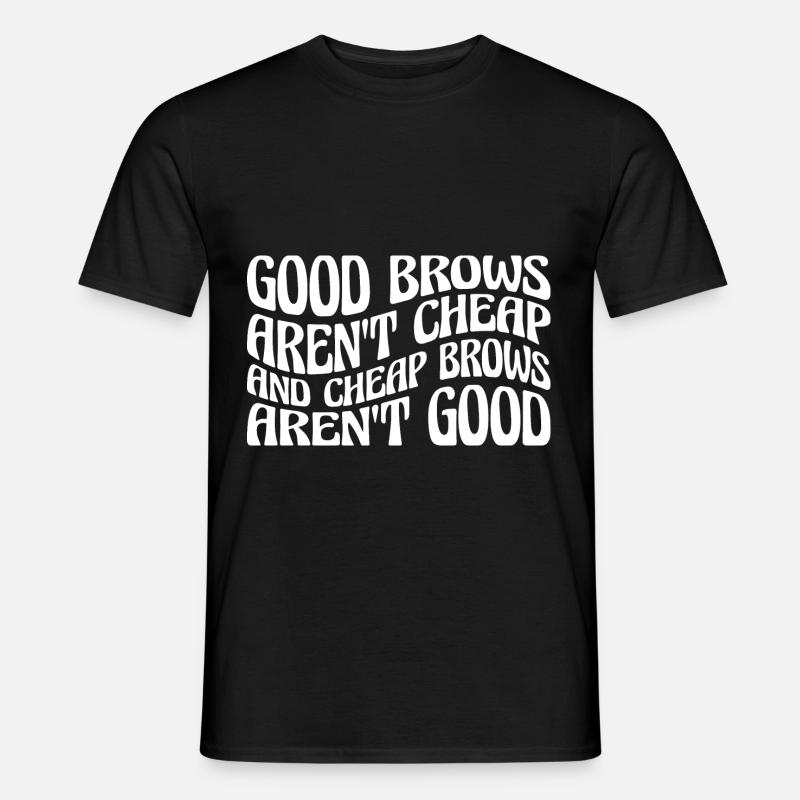 Cheap Brows Aren't Good 4 - Männer T-Shirt - Schwarz