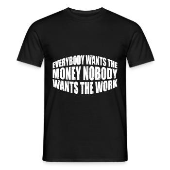 Everybody Wants The Money Nobody Wants The Work 28 - Männer T-Shirt - Schwarz - Vorne - AI Model Male 178 light (178cm)
