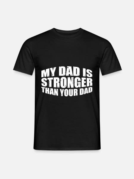 My Dad Is Stronger Than Your Dad 8 - Männer T-Shirt - Schwarz