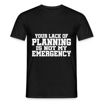 Your Lack Of Planning Is Not My Emergency 7 - Männer T-Shirt - Schwarz - Vorne - AI Model Male 178 light (178cm)