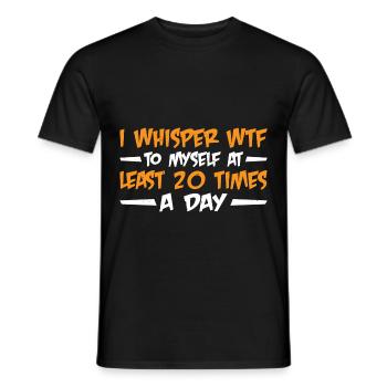 I Whisper WTF To Myself At Least 20 Times A Day 3 - Men's T-Shirt - black - Front - AI Model Male 178 light (178cm)