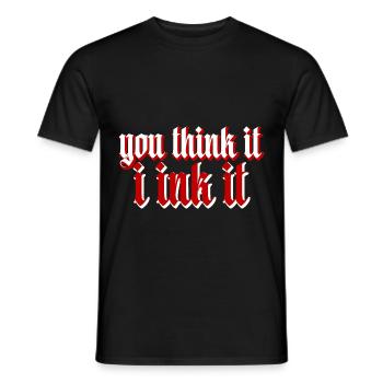 You Think It, I Ink It - Männer T-Shirt - Schwarz - Vorne - AI Model Male 178 light (178cm)
