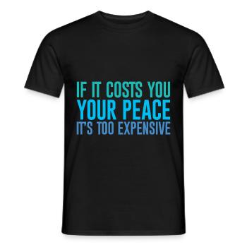If It Costs You Your Peace, It's Too Expensive - Men's T-Shirt - black - Front - AI Model Male 178 light (178cm)