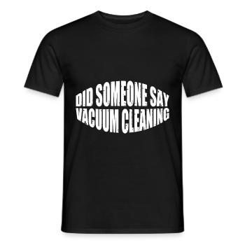 Did Someone Say Vacuum Cleaning 4 - Men's T-Shirt - black - Front - AI Model Male 178 light (178cm)