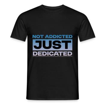 Not Addicted Just Dedicated 4 - Männer T-Shirt - Schwarz - Vorne - AI Model Male 178 light (178cm)