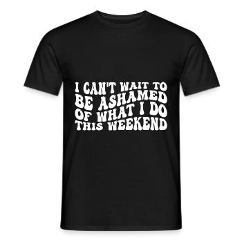I Can't Wait To Be Ashamed Of What I Do This WE 4 - Männer T-Shirt - Schwarz - Vorne - AI Model Male 178 light (178cm)
