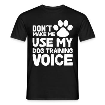 Don't force me to use my dog training voice - Men's T-Shirt - black - Front - AI Model Male 178 light (178cm)