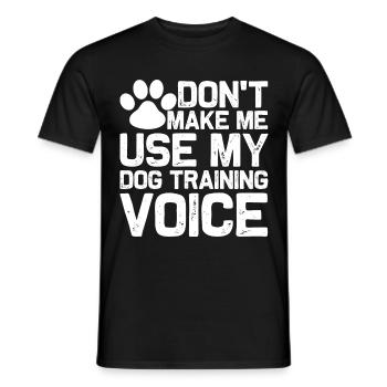 Don't force me to use my dog trainer voice - Men's T-Shirt - black - Front - AI Model Male 178 light (178cm)