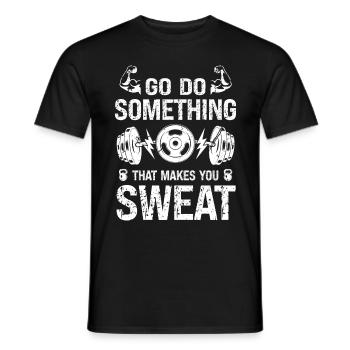 Go and do something that will make you sweat - - Men's T-Shirt - black - Front - AI Model Male 178 light (178cm)