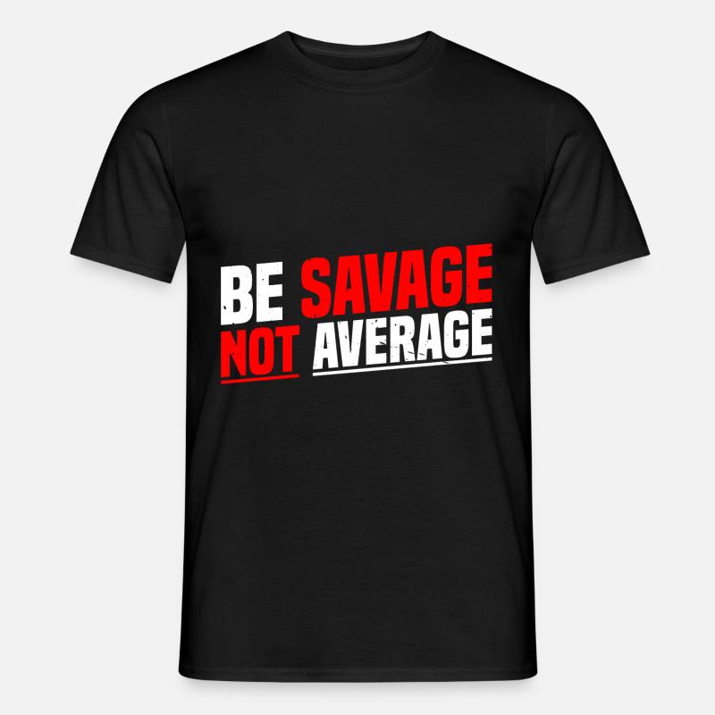 Be Savage Not Average 7 - Männer T-Shirt - Schwarz
