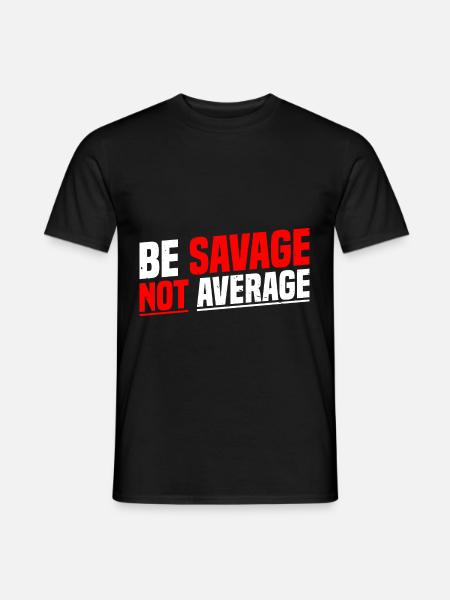 Be Savage Not Average 7 - Men's T-Shirt - black