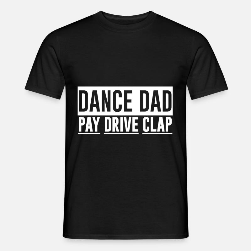 Dance Dad Pay Drive Clap - Männer T-Shirt - Schwarz