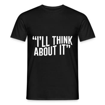 I'll Think About It - Men's T-Shirt - black - Front - AI Model Male 178 light (178cm)
