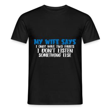 My Wife Says I Only Have Two Faults I Dont Listen7 - Männer T-Shirt - Schwarz - Vorne - AI Model Male 178 light (178cm)