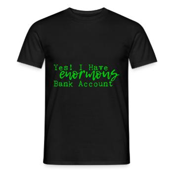 Yes I Have Enormous Bank Account 4 - Men's T-Shirt - black - Front - AI Model Male 178 light (178cm)