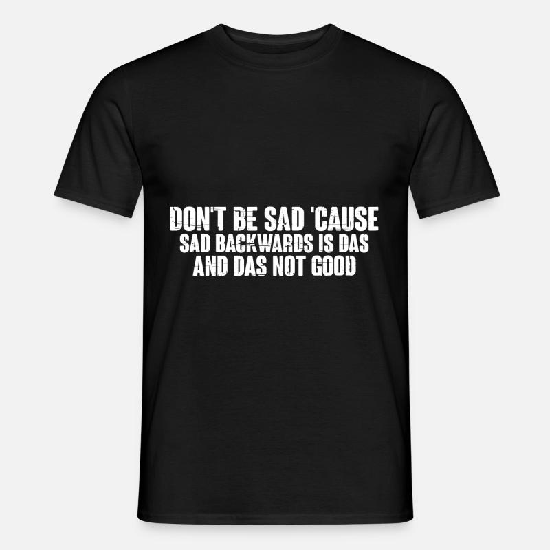 Don't be sad 'cause sad backwards is das 4 - Men’s T-shirt - black