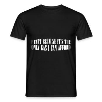I Fart Because It's The Only Gas I Can Afford 4 - Männer T-Shirt - Schwarz - Vorne - AI Model Male 178 light (178cm)