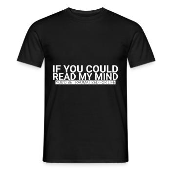 If You Could Read My Mind, You'd Be Traumatized - Men's T-Shirt - black - Front - AI Model Male 178 light (178cm)
