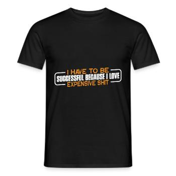 Be Successful Because I Love Expensive Shit 4 - Männer T-Shirt - Schwarz - Vorne - AI Model Male 178 light (178cm)
