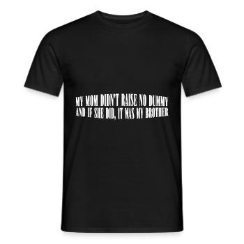 My Mom Didn't Raise No Dummy, Maybe My Brother 24 - Männer T-Shirt - Schwarz - Vorne - AI Model Male 178 light (178cm)