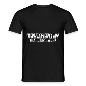 Last Words Will Be Well Shit That Didn't Work 4 - Men's T-Shirt - black - Front - AI Model Male 178 light (178cm)
