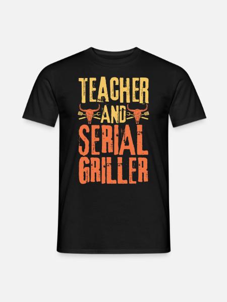Teacher and Serial Griller - Men's T-Shirt - black