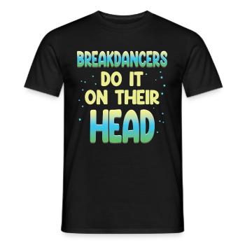 Breakdancers do it upside down choreographer - Men's T-Shirt - black - Front - AI Model Male 178 light (178cm)