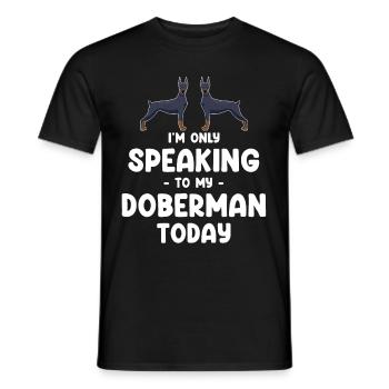 I'm only talking to my Doberman today - Men's T-Shirt - black - Front - AI Model Male 178 light (178cm)