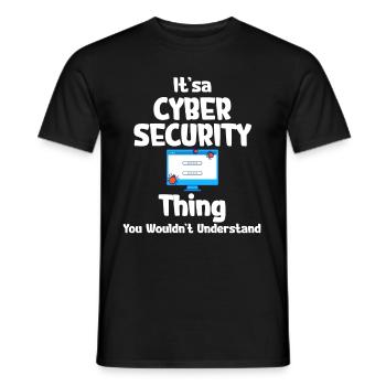It's a cybersecurity thing that you - Men's T-Shirt - black - Front - AI Model Male 178 light (178cm)
