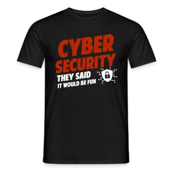 Cybersecurity: You said it would be fun - Men's T-Shirt - black - Front - AI Model Male 178 light (178cm)
