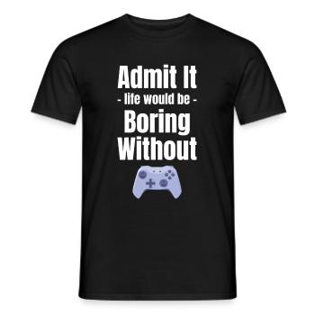 Admit it, life would be boring without - Men's T-Shirt - black - Front - AI Model Male 178 light (178cm)