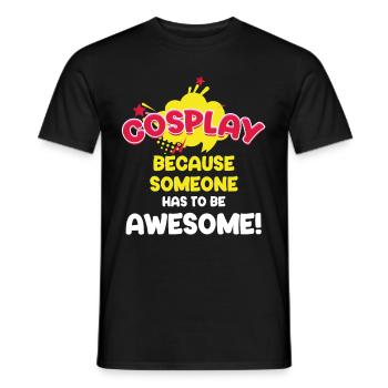Cosplay, Weil Jemand Großartig Sein Muss! - Männer T-Shirt - Schwarz - Vorne - AI Model Male 178 light (178cm)