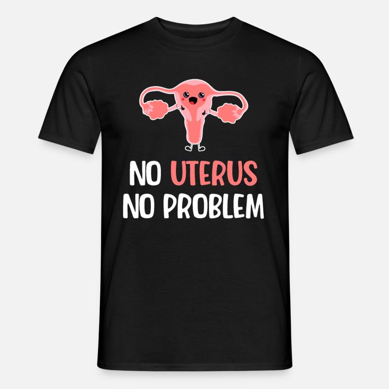 Keine Gebärmutter, Kein Problem. Lustiger - Männer T-Shirt - Schwarz