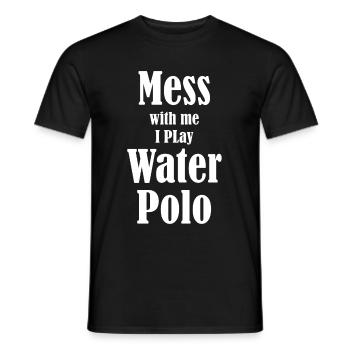 Mess with me, I play water polo, - Men's T-Shirt - black - Front - AI Model Male 178 light (178cm)