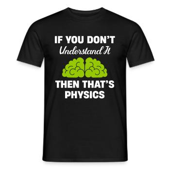 If you don't understand it, then it's physics, - Men's T-Shirt - black - Front - AI Model Male 178 light (178cm)
