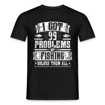 99 Problems but Fishing Solves Them All Shirt - Men's T-Shirt - black - Front - AI Model Male 178 light (178cm)