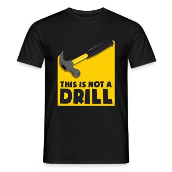 This is not a drill - not an exercise, but a hammer - Men's T-Shirt - black - Front - AI Model Male 178 light (178cm)