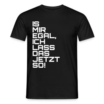 Is mir egal, ich lass das jetzt so! - Männer T-Shirt - Schwarz - Vorne - AI Model Male 178 light (178cm)