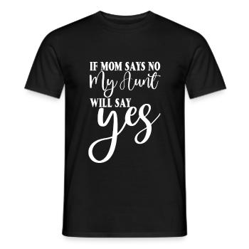 If My Mom Says No, My Aunt Will Say Yes 2 - Männer T-Shirt - Schwarz - Vorne - AI Model Male 178 light (178cm)