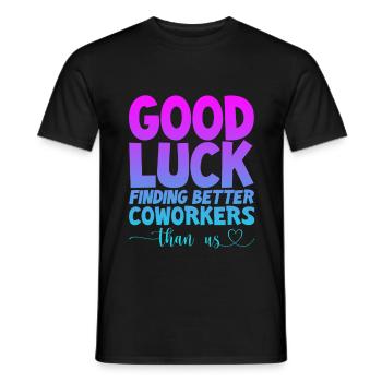 Good Luck Finding Better Coworkers Than Us 4 - Men's T-Shirt - black - Front - AI Model Male 178 light (178cm)