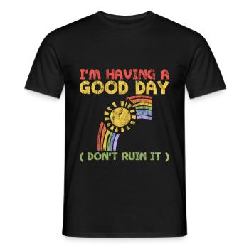 I'm Having A Good Day, Don't Ruin It 3 - Men's T-Shirt - black - Front - AI Model Male 178 light (178cm)