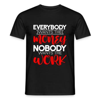 Everybody Wants The Money Nobody Wants The Work 4 - Männer T-Shirt - Schwarz - Vorne - AI Model Male 178 light (178cm)