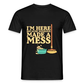 I'm Here Because Someone Made A Mess - Männer T-Shirt - Schwarz - Vorne - AI Model Male 178 light (178cm)