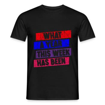 What A Year This Week Has Been 3 - Männer T-Shirt - Schwarz - Vorne - AI Model Male 178 light (178cm)