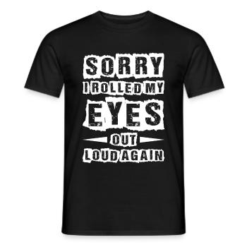 Sorry I Rolled My Eyes Out Loud Again 2 - Männer T-Shirt - Schwarz - Vorne - AI Model Male 178 light (178cm)