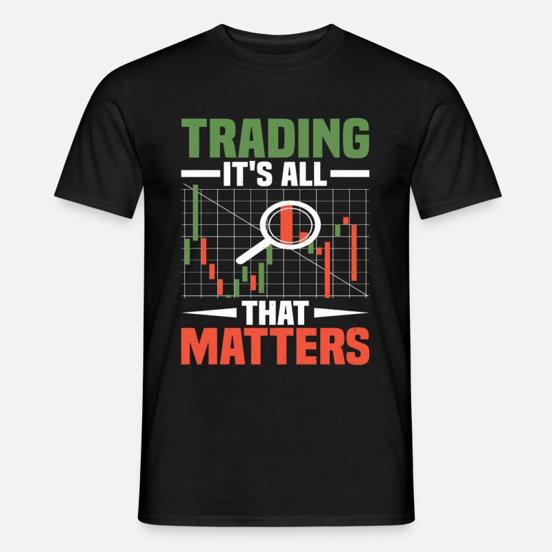 Trading, It's All That Matters - Männer T-Shirt - Schwarz