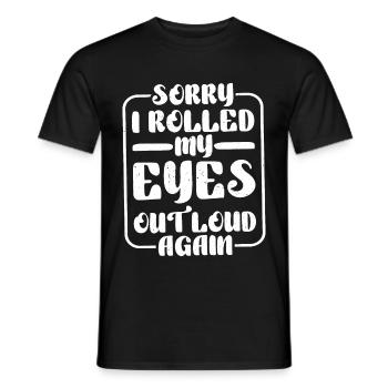 Sorry I Rolled My Eyes Out Loud Again - Männer T-Shirt - Schwarz - Vorne - AI Model Male 178 light (178cm)