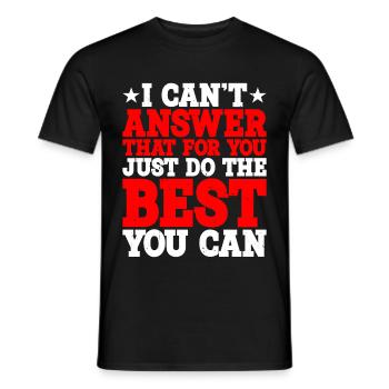 Je ne peux pas répondre à cela pour vous, faites de votre mieux - T-shirt homme - noir - Devant - AI Model Male 178 light (178cm)