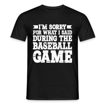 Im Sorry For What I Said During The Baseball Game3 - Men's T-Shirt - black - Front - AI Model Male 178 light (178cm)